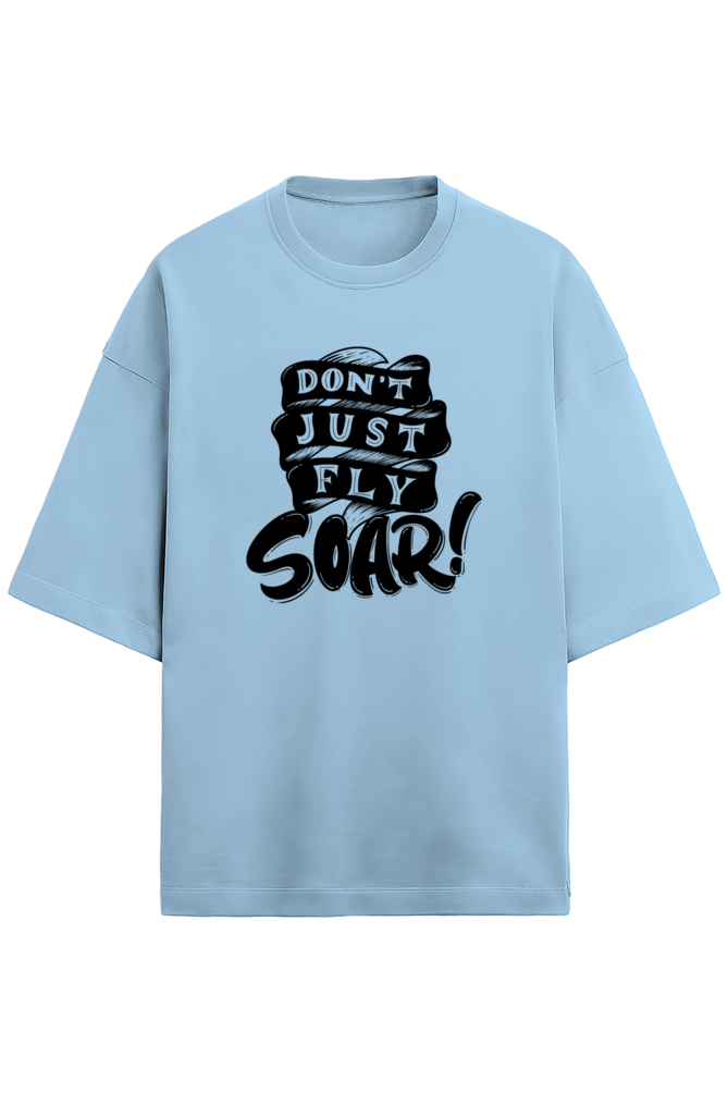 DONT FLY SOAR OVERSIZED